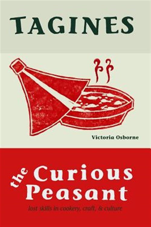 Tagines : Lost Skills in Cookery,craft, and Culture, Paperback by Osborne, Vi...
