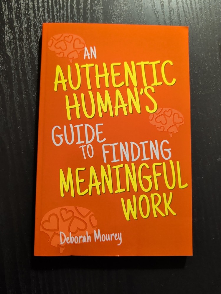 Deborah Mourey An Authentic Human's Guide to Finding Meaningful Work (Paperback)