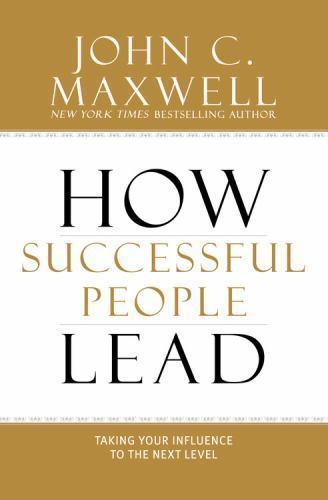 How Successful People Lead : Taking Your Influence to the Next Level by John C.