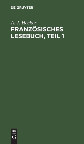 A J Hecker Französisches Lesebuch, Teil 1 (Hardback)