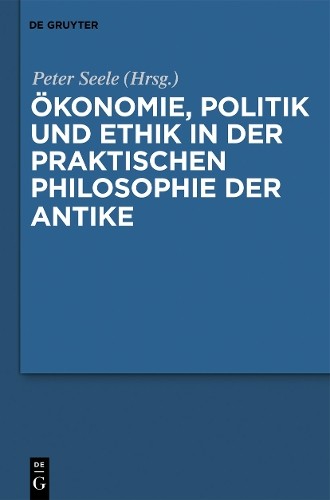 Peter Seele Ökonomie, Politik und Ethik in der praktischen Philosophi (Hardback)