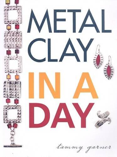 Metal Clay In A Day - Paperback By Garner, Tammy - GOOD