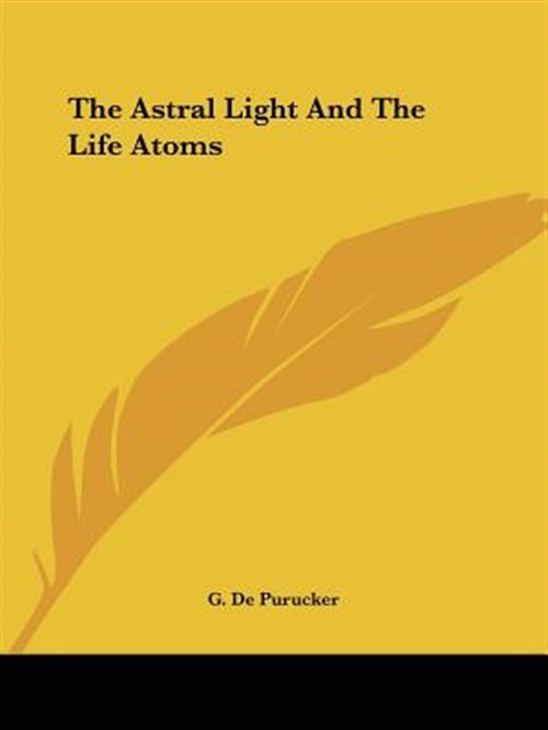 Astral Light and the Life Atoms, Paperback by De Purucker, G., Like New Used,...