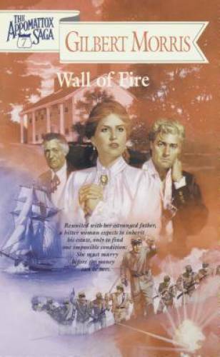 Wall of Fire (The Appomattox Saga, Book 7) - Paperback By Morris, Gilbert - GOOD