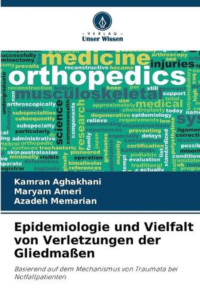 Epidemiologie und Vielfalt von Verletzungen der Gliedmaen by Kamran Aghakhani (G