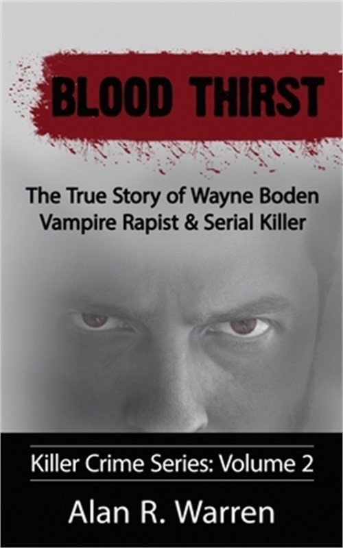 Blood Thirst; The True Story of Wayne Boden Vampire Rapist & Serial Killer (Pape