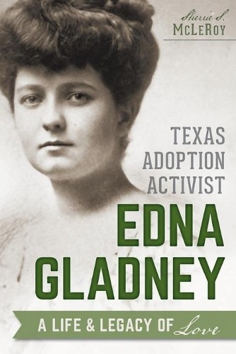 Sherrie S. McLeroy Texas Adoption Activist Edna Gladney (Paperback)Another great item from Rarewaves USA | Free delivery!