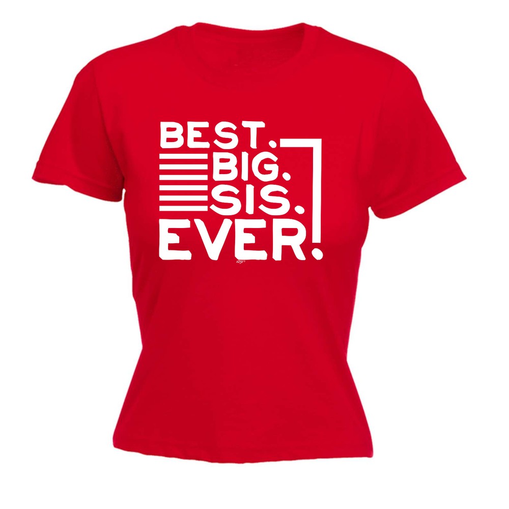 Best Big Sis Ever Sister - Womens T Shirt Funny T-Shirt Novelty gift tshirt