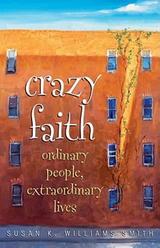 Crazy Faith: Ordinary People, Extraordinary Lives - Paperback - GOOD