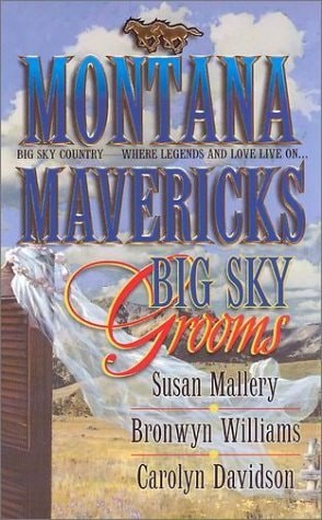 Montana Mavericks: Big Sky Grooms by Susan Mallery,Carolyn Davidson,Bronwyn Will