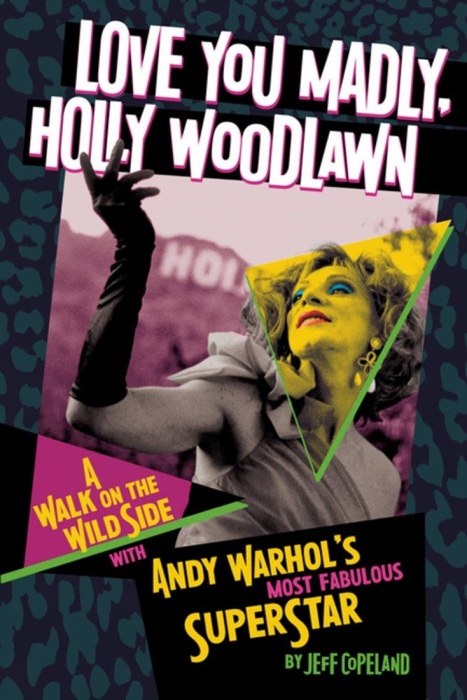 Love You Madly, Holly Woodlawn: a Walk on the Wild Side with Andy Warhol'S Most
