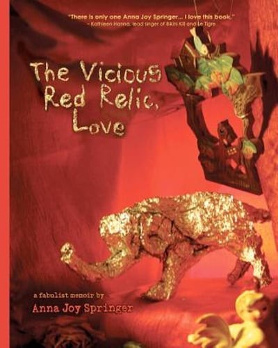 The Vicious Red Relic, Love: A Fabulist Memoir by Anna Joy Springer: Used
