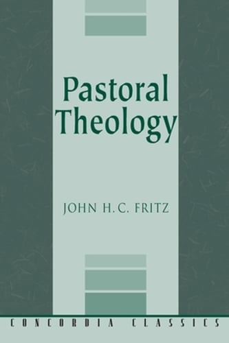 Pastoral Theology by John H C Fritz: New