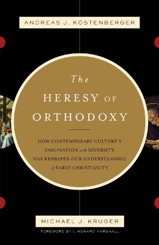 Michael J. Kruger Andreas J. Köstenberger The Heresy of Orthodoxy (Paperback)Another great item from Rarewaves USA | Free delivery!