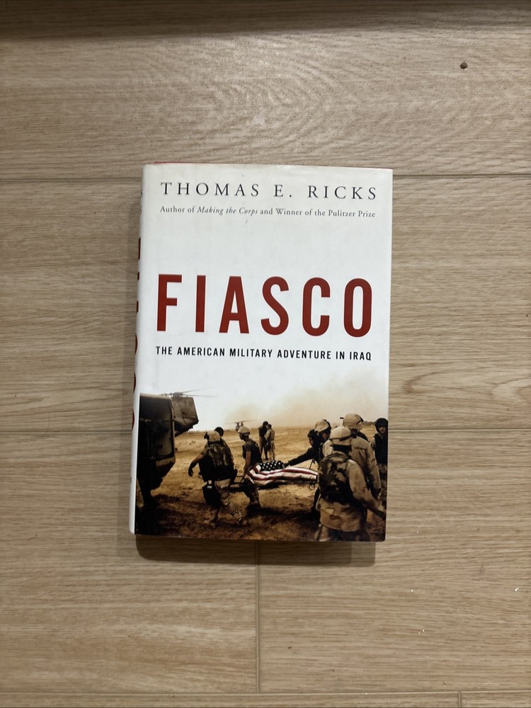 Fiasco : The American Military Adventure in Iraq by Thomas E. Ricks (2006,...