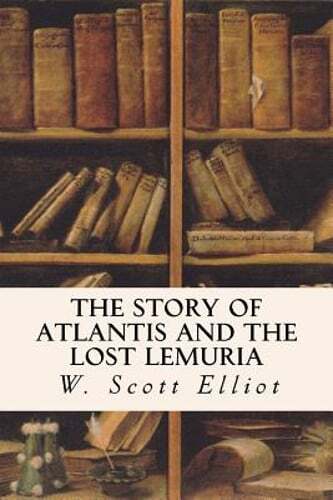 The Story of Atlantis and the Lost Lemuria by W Scott Elliot: New