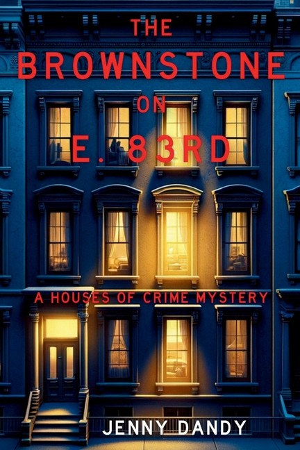 The Brownstone On E  83Rd: A Houses Of Crime Mystery