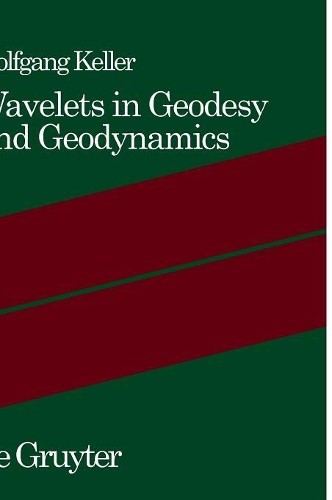 Wolfgang Keller Wavelets in Geodesy and Geodynamics (Hardback)