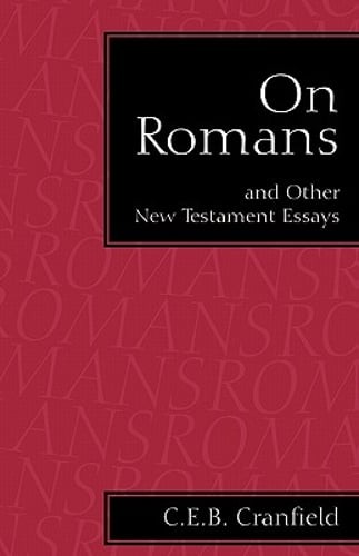 On Romans: And Other New Testament Essays by C E B Cranfield: New