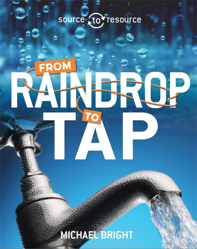 Source to Resource: Water: From Raindrop to Tap by Michael Bright (English) Pape