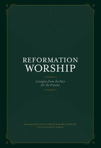 Reformation Worship by Jonathan Gibson and Mark Earngey (2018, Hardcover)