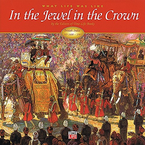 In the Jewel in the Crown (What Life Was Like) by Time Life Books (ed) HardbackFREE US DELIVERY | ISBN: 1844471470 | Quality Books