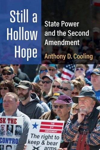 Still a Hollow Hope: State Power and the Second Amendment - Cooling, Anthony D,C