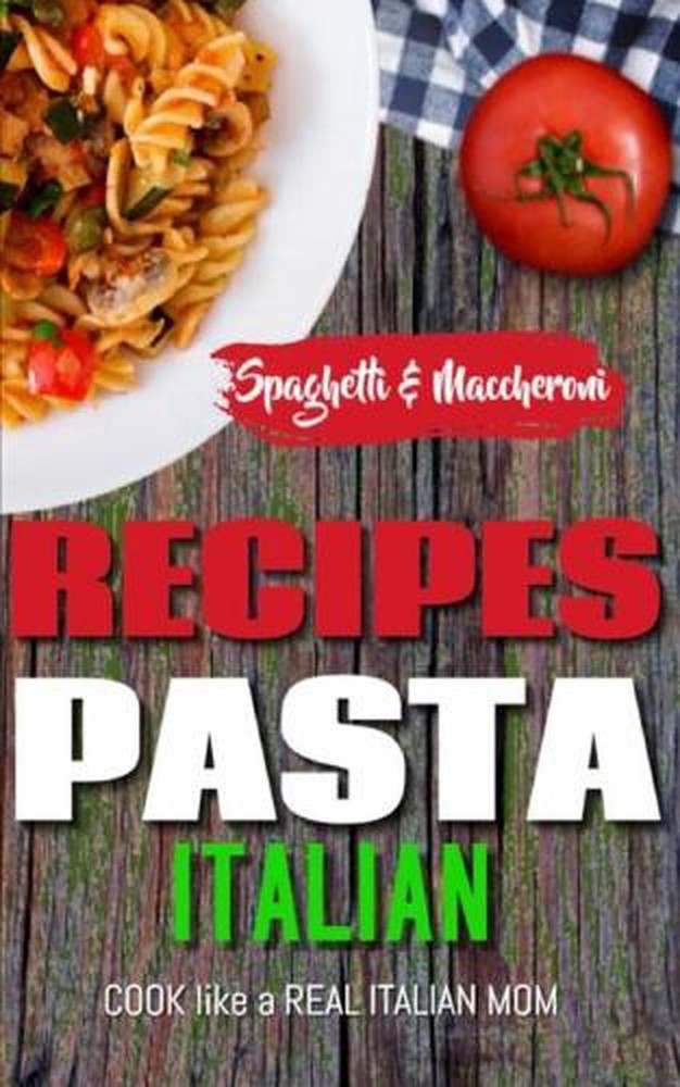Authentic Italian Pasta Cookbook – Master Spaghetti & Macaroni Like a Pro