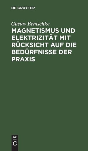 Gustav Benischk Magnetismus Und Elektrizität Mit Rücksicht Auf Die Be (Hardback)