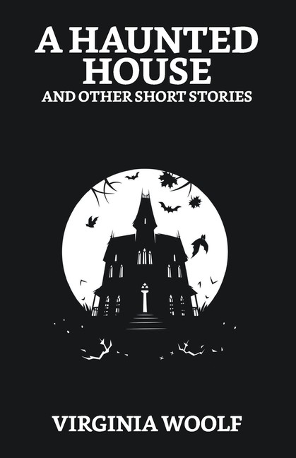 A Haunted House And Other Short Stories