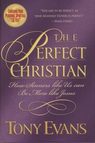The Perfect Christian: How Sinners Like Us Can Be More Like Jesus by Tony Evans