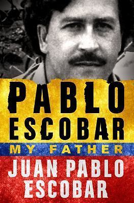 Pablo Escobar: My Father: My Father by Escobar, Juan Pabloby Escobar, Juan Pablo | HC | LikeNew