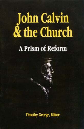 John Calvin and the Church: A Prism of Reform by Timothy George: Used