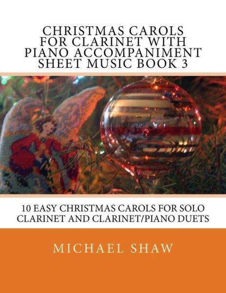 Christmas Carols For Clarinet With Piano Accompaniment Sheet Music Book 3: ...