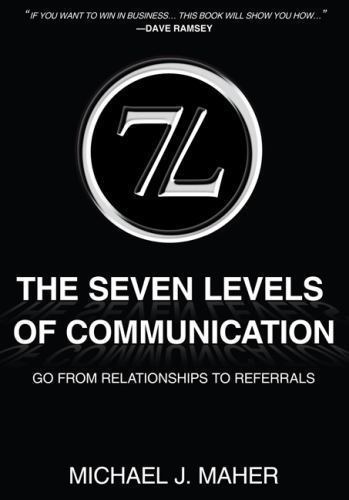 (7L) the Seven Levels of Communication : Go from Relationships to Referrals ...