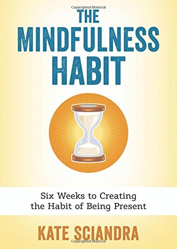The Mindfulness Habit: Six Weeks to ..., Sciandra, Kate