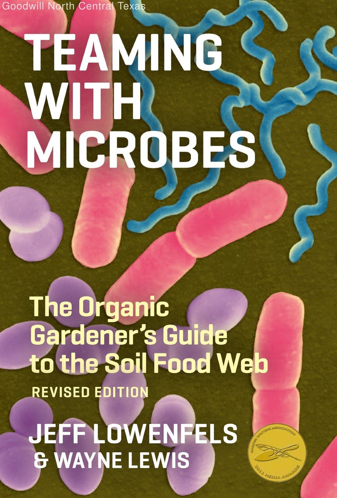 Teaming with Microbes: The Organic Gardener's Guide to the Soil Food Web, Rev...