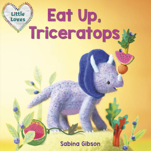 Eat Up, Triceratops (Little Loves) - Board book By Gibson, Sabina - VERY GOOD