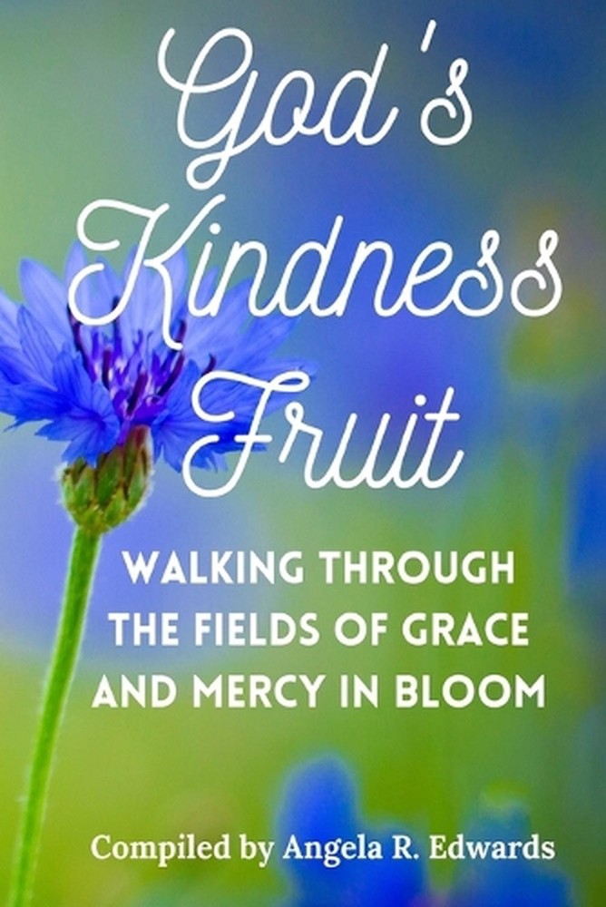 God's Kindness Fruit: Walking Through the Fields of Grace and Mercy in Bloom by