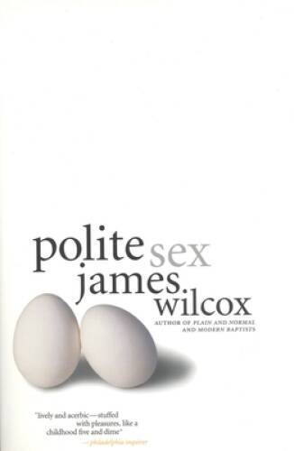 Polite Sex: A Novel - Paperback By Wilcox, James - ACCEPTABLE