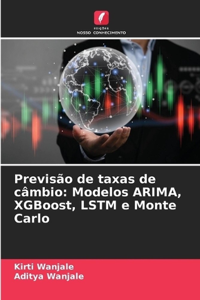 Previso de taxas de cmbio: Modelos ARIMA, XGBoost, LSTM e Monte Carlo by Kirti W