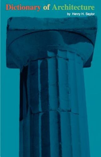 Dictionary of Architecture by Henry H Saylor: Used