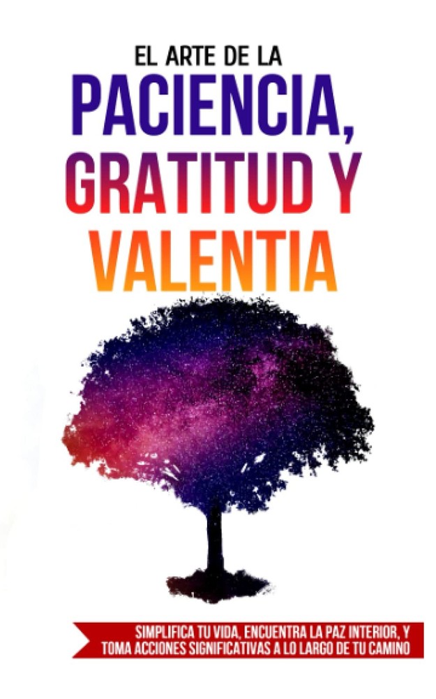 El Arte de la Paciencia, Gratitud y Valentia (Spanish Edition)