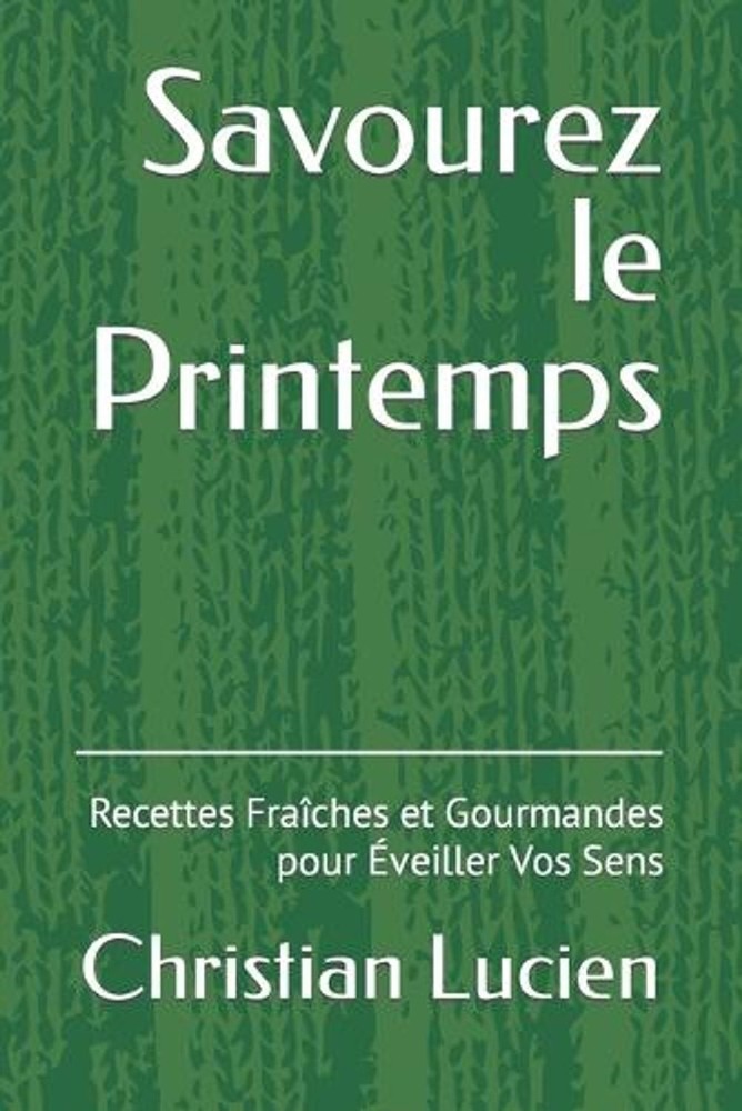 Savourez le Printemps: Recettes Fra?ches et Gourmandes pour ?veiller Vos Sens by