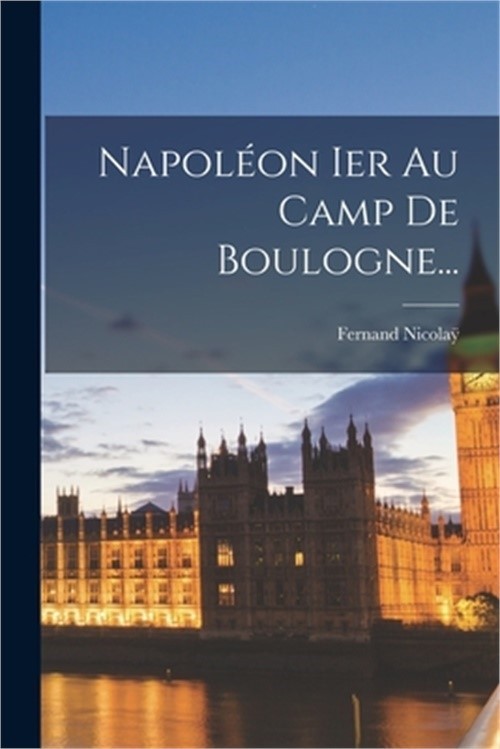 Napol�on Ier Au Camp De Boulogne... (Paperback or Softback)