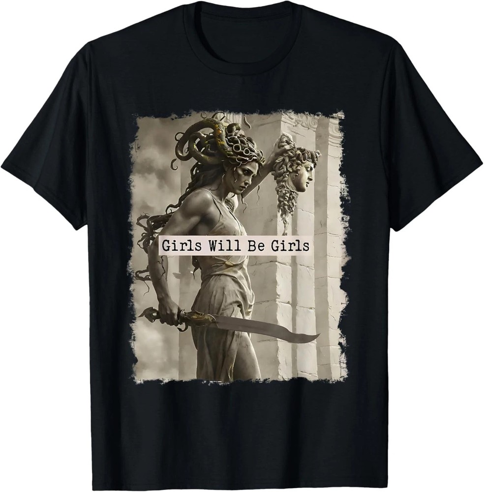 Girl Will Be Girls Funny Medusa Feminist Support Unisex T-Shirt