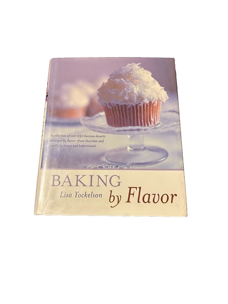 Baking by Flavor Lisa Yockelson 2002 Hardcover Cookbook – Classic Dessert Recipe