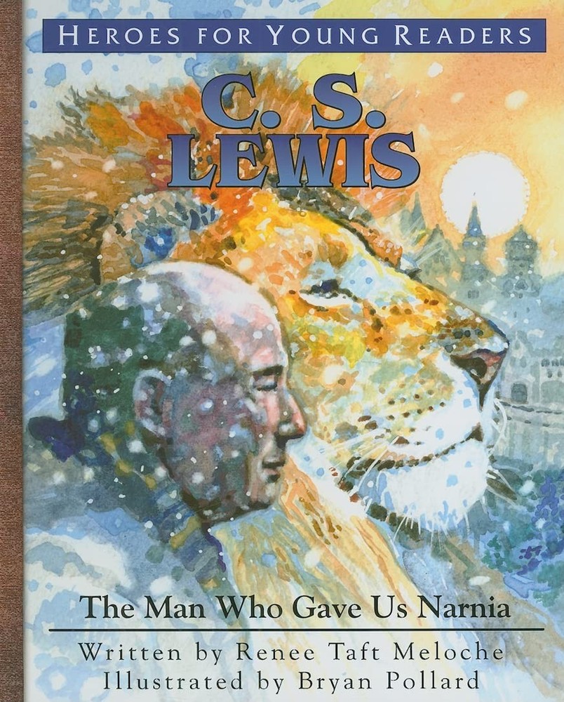 C.S. Lewis: The Man Who Gave Us Narnia (Heroes for Young Readers) by Meloche