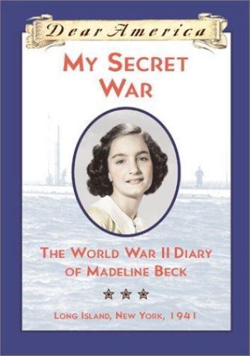 My Secret War : The World War II Diary of Madeline Beck, Long Island, New...