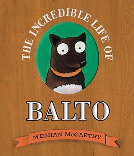 The Incredible Life of Balto - Hardcover By McCarthy, Meghan - GOOD
